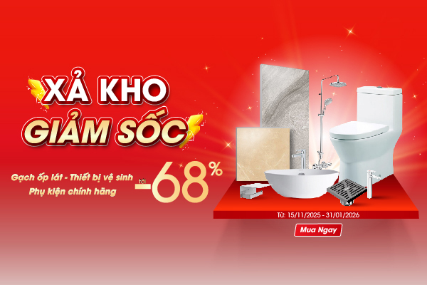 Đại tiệc XẢ KHO LỚN NHẤT NĂM: Gạch - Thiết bị - Phụ kiện giảm tới 68%